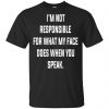 I'm Not Responsible For What My Face Does When You Speak T-Shirts, Hoodie, Tank 2