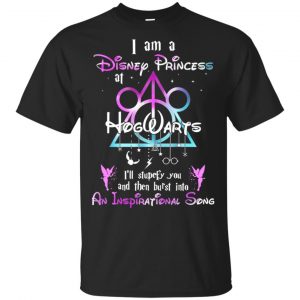 Harry Potter: I Am A Disney Princess At Hogwarts I’ll Stupefy You And Then Burst Into An Inspirational Song Disney T-Shirts, Hoodie, Tank Apparel