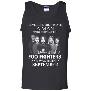 A Man Who Listens To Foo Fighters And Was Born In September T-Shirts, Hoodie, Tank 24