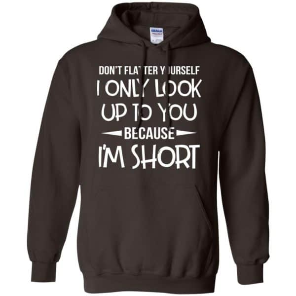 Don't Flatter Yourself I Only Look Up To You Because I'm Shorts T-Shirts, Hoodie, Tank 9