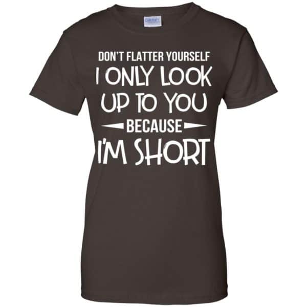 Don't Flatter Yourself I Only Look Up To You Because I'm Shorts T-Shirts, Hoodie, Tank 12