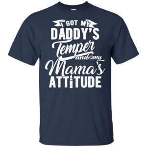I Got My Daddy's Temper And My Mama's Attitude T-Shirts, Hoodie, Tank 17 I Got My Daddy's Temper And My Mama's Attitude T-Shirts, Hoodie, Tank 17