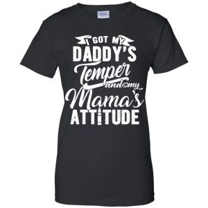I Got My Daddy's Temper And My Mama's Attitude T-Shirts, Hoodie, Tank 22 I Got My Daddy's Temper And My Mama's Attitude T-Shirts, Hoodie, Tank 22