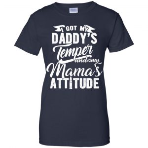 I Got My Daddy's Temper And My Mama's Attitude T-Shirts, Hoodie, Tank 24 I Got My Daddy's Temper And My Mama's Attitude T-Shirts, Hoodie, Tank 24