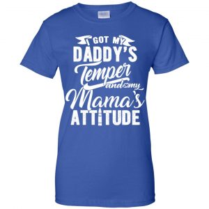 I Got My Daddy's Temper And My Mama's Attitude T-Shirts, Hoodie, Tank 25 I Got My Daddy's Temper And My Mama's Attitude T-Shirts, Hoodie, Tank 25