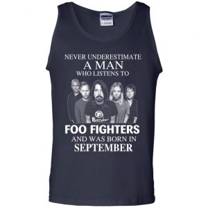 A Man Who Listens To Foo Fighters And Was Born In September T-Shirts, Hoodie, Tank 25