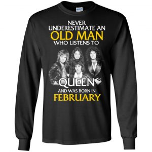 An Old Man Who Listens To Queen And Was Born In February T-Shirts, Hoodie, Tank 18