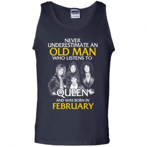 An Old Man Who Listens To Queen And Was Born In February T-Shirts, Hoodie, Tank 25