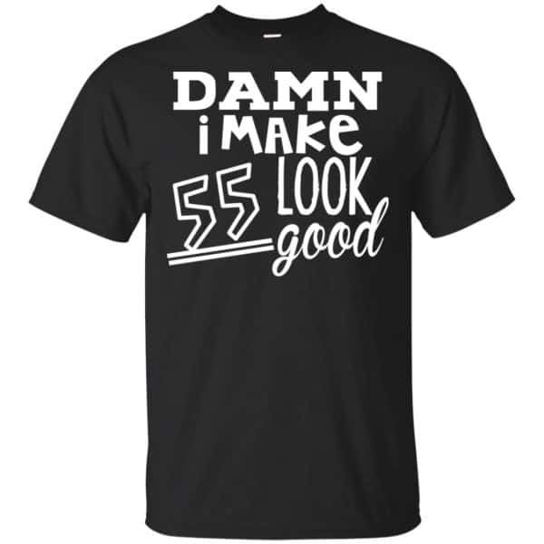 Damn I Make 55 Look Good T-Shirts, Hoodie, Tank 3