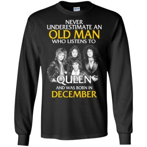 An Old Man Who Listens To Queen And Was Born In December T-Shirts, Hoodie, Tank 18