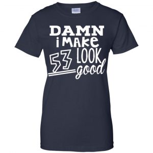 Damn I Make 53 Look Good T-Shirts, Hoodie, Tank 24