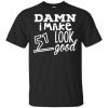 Damn I Make 51 Look Good T-Shirts, Hoodie, Tank 1