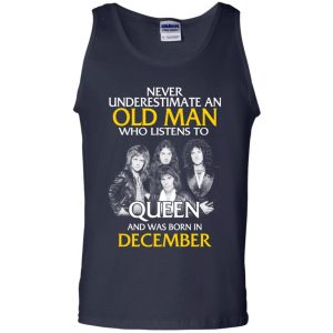 An Old Man Who Listens To Queen And Was Born In December T-Shirts, Hoodie, Tank 25