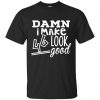 Damn I Make 46 Look Good T-Shirts, Hoodie, Tank 2