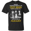 An Old Man Who Listens To Queen And Was Born In August T-Shirts, Hoodie, Tank 2