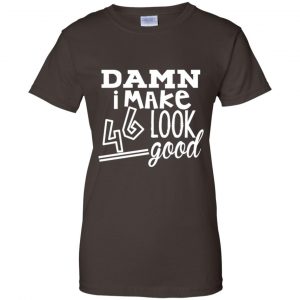 Damn I Make 46 Look Good T-Shirts, Hoodie, Tank 23