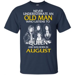 An Old Man Who Listens To Queen And Was Born In August T-Shirts, Hoodie, Tank 16