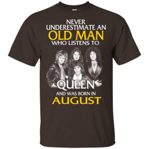 An Old Man Who Listens To Queen And Was Born In August T-Shirts, Hoodie, Tank 17