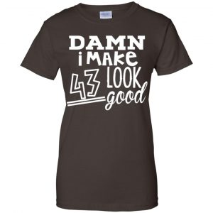 Damn I Make 43 Look Good T-Shirts, Hoodie, Tank 23