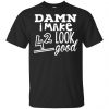 Damn I Make 42 Look Good T-Shirts, Hoodie, Tank 1