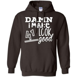 Damn I Make 41 Look Good T-Shirts, Hoodie, Tank 20