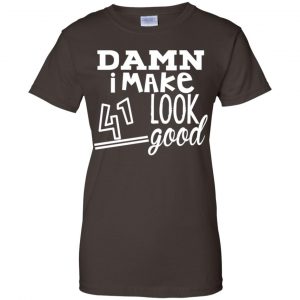 Damn I Make 41 Look Good T-Shirts, Hoodie, Tank 23