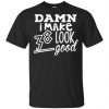 Damn I Make 38 Look Good T-Shirts, Hoodie, Tank 2