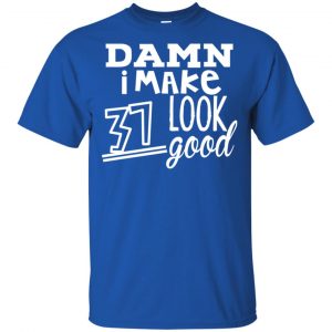 Damn I Make 37 Look Good T-Shirts, Hoodie, Tank 16