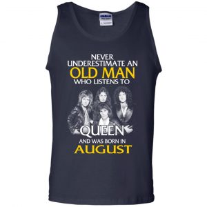 An Old Man Who Listens To Queen And Was Born In August T-Shirts, Hoodie, Tank 25