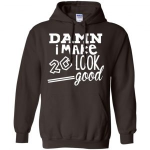Damn I Make 20 Look Good T-Shirts, Hoodie, Tank 20