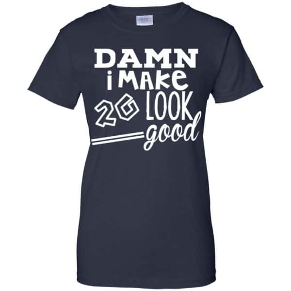 Damn I Make 20 Look Good T-Shirts, Hoodie, Tank 13