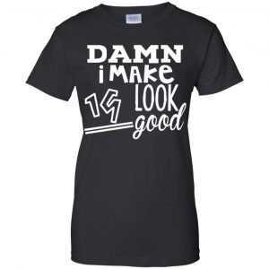Damn I Make 19 Look Good T-Shirts, Hoodie, Tank 22