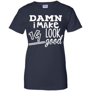 Damn I Make 19 Look Good T-Shirts, Hoodie, Tank 24