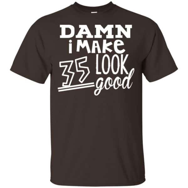 Damn I Make 35 Look Good T-Shirts, Hoodie, Tank 4