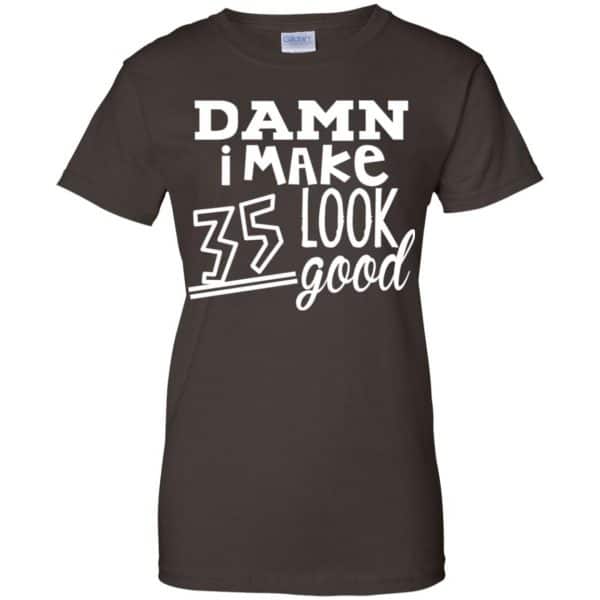 Damn I Make 35 Look Good T-Shirts, Hoodie, Tank 12