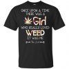Once Upon A Time There Was A Girl Who Really Loved Weed It Was Me T-Shirts, Hoodie, Tank 2