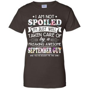 I Am Not Spoiled I'm Just Well Taken Care Of By A Freaking Awesome September Guy T-Shirts, Hoodie, Tank 23