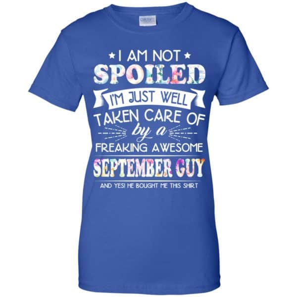 I Am Not Spoiled I'm Just Well Taken Care Of By A Freaking Awesome September Guy T-Shirts, Hoodie, Tank 14