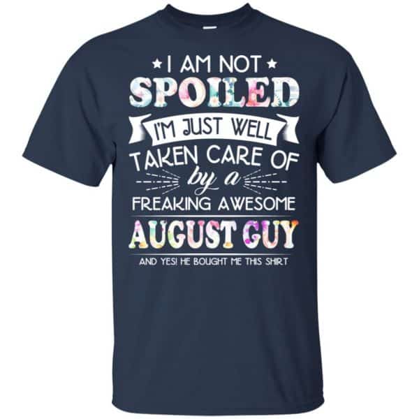 I Am Not Spoiled I'm Just Well Taken Care Of By A Freaking Awesome August Guy T-Shirts, Hoodie, Tank 6