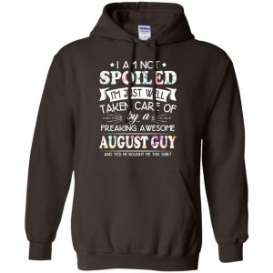 I Am Not Spoiled I'm Just Well Taken Care Of By A Freaking Awesome August Guy T-Shirts, Hoodie, Tank 20