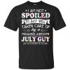 I Am Not Spoiled I'm Just Well Taken Care Of By A Freaking Awesome July Guy T-Shirts, Hoodie, Tank 2