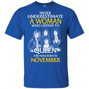 A Woman Who Listens To Queen And Was Born In November T-Shirts, Hoodie, Tank 16