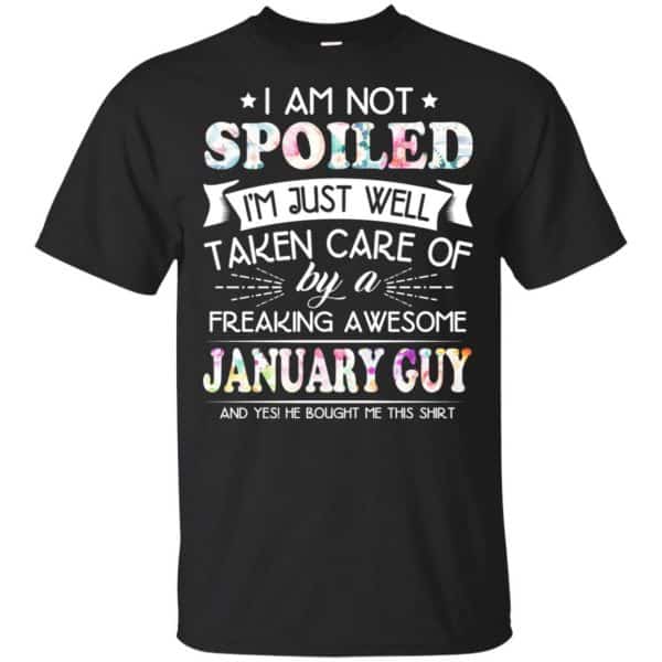 I Am Not Spoiled I'm Just Well Taken Care Of By A Freaking Awesome January Guy T-Shirts, Hoodie, Tank 3