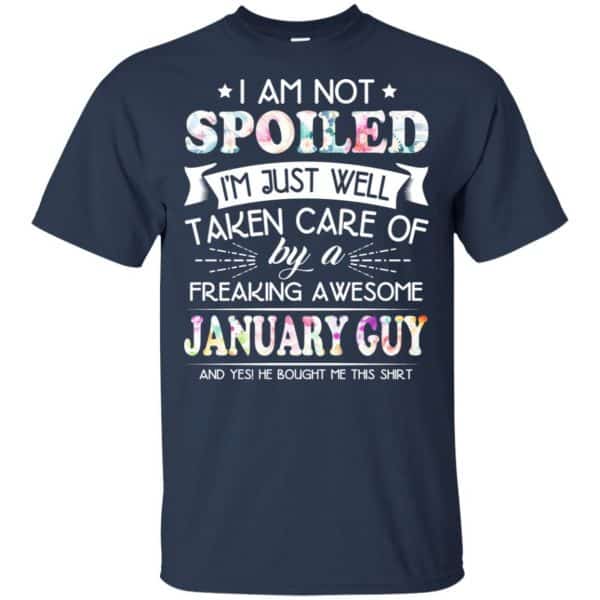 I Am Not Spoiled I'm Just Well Taken Care Of By A Freaking Awesome January Guy T-Shirts, Hoodie, Tank 6