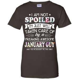 I Am Not Spoiled I'm Just Well Taken Care Of By A Freaking Awesome January Guy T-Shirts, Hoodie, Tank 23