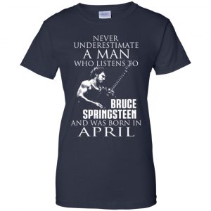 A Man Who Listens To Bruce Springsteen And Was Born In April T-Shirts, Hoodie, Tank 24