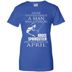 A Man Who Listens To Bruce Springsteen And Was Born In April T-Shirts, Hoodie, Tank 25