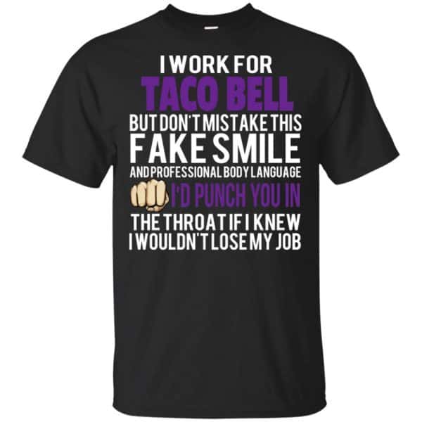 I Work For Taco Bell But Don't Mistake This Fake Smile T-Shirts, Hoodie, Tank 3