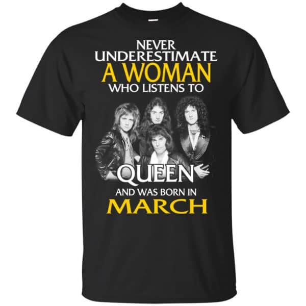 A Woman Who Listens To Queen And Was Born In March T-Shirts, Hoodie, Tank 3