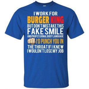 I Work For Burger King But Don't Mistake This Fake Smile T-Shirts, Hoodie, Tank 8 I Work For Burger King But Don't Mistake This Fake Smile T-Shirts, Hoodie, Tank 8
